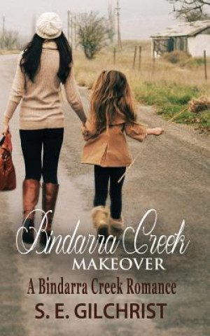 Book Bindarra Creek Makeover: A Bindarra Creek Romance S E Gilchrist