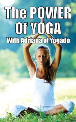 Könyv The Power Of Yoga: with Adriana from Yogado Adriana Silva