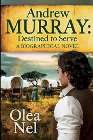 Könyv Andrew Murray Destined to Serve: A Biographical Novel Olea Nel