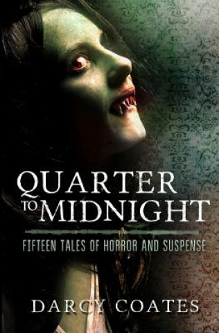 Carte Quarter to Midnight: Fifteen Tales of Horror and Suspense Darcy Coates
