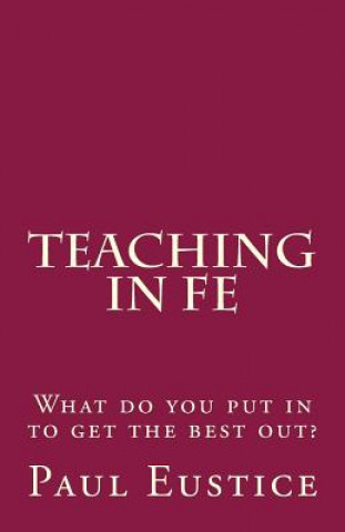Buch Teaching in FE: What do you put in to get the best out? Paul Eustice