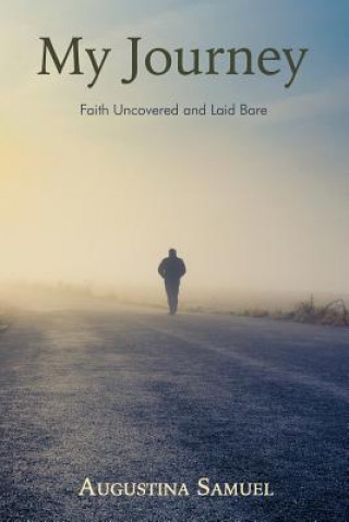 Kniha My Journey: Faith Uncovered and Laid Bare Miss Augustina Samuel