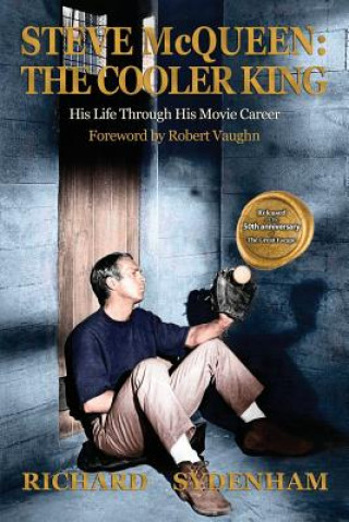 Könyv Steve McQueen: The Cooler King: His Life Through His Movie Career Richard Sydenham
