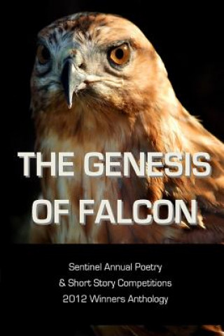 Kniha The Genesis of Falcon: Sentinel Annual Poetry & Short Story Competitions 2012 Winners Anthology Various Authors