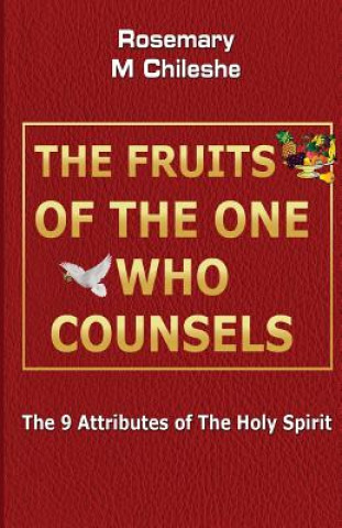 Carte The Fruits Of The One Who Counsels: The 9 Attributes of The Holy Spirit Rosemary M. Chileshe