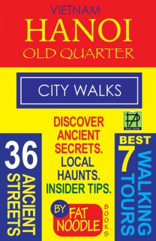 Könyv Vietnam Hanoi Old Quarter City Walks: Best 7 Walking Tours. Discover 36 Ancient Streets. Local Haunts, Insider Tips. Fat Noodle