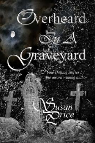 Carte Overheard In A Graveyard Susan Price