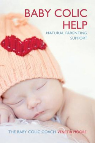 Book Baby Colic Help: Natural Parenting Support Venetia Moore