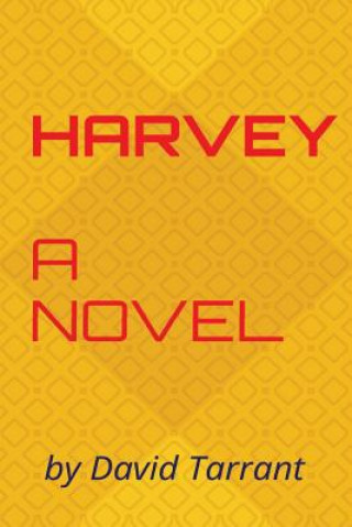 Könyv Harvey: A novel by David Tarrant David Tarrant