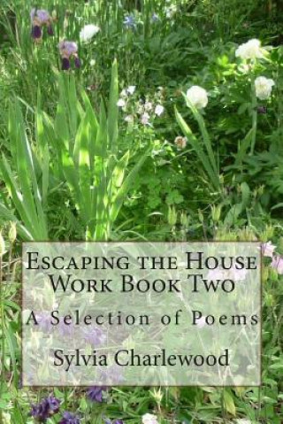 Könyv Escaping the House Work Book Two: A Selection of Poems Sylvia Charlewood