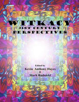 Книга Witkacy: 21st Century Perspectives: Full Color Edition Kevin Anthony Hayes