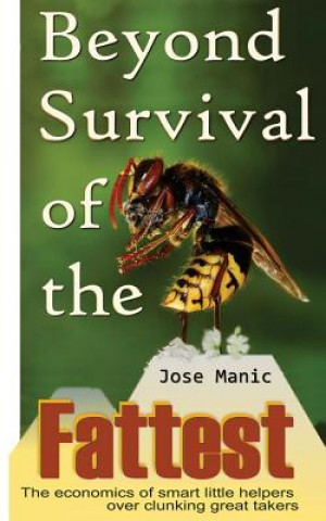 Carte Beyond Survival of the Fattest: The Economics of Smart Little Helpers Over Great Clunking Takers Jose T. Manic