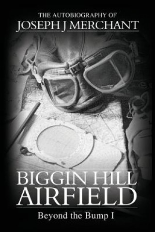 Carte Biggin Hill Airfield: Beyond the Bump 1 Joseph J. Merchant