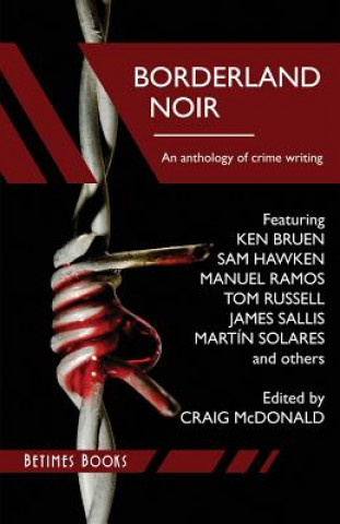 Książka Borderland Noir: Stories & Essays of Love & Death across the Rio Grande Craig McDonald