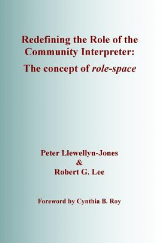 Kniha Redefining the Role of the Community Interpreter: The Concept of Role-space Peter Llewellyn-Jones