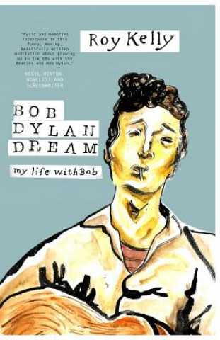 Книга Bob Dylan Dream: My Life With Bob Roy Kelly