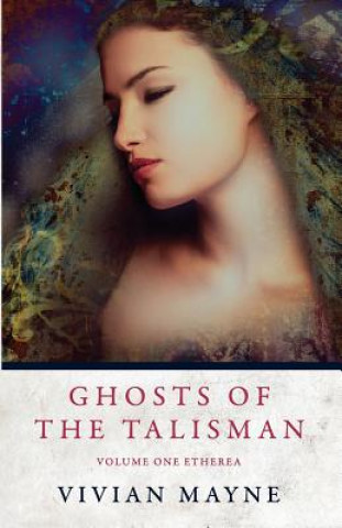 Kniha Ghosts of the Talisman: Volume One Etherea Vivian Mayne