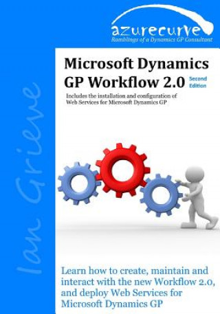 Book Microsoft Dynamics GP Workflow 2.0 Second Edition: Microsoft Dynamics GP Workflow 2.0 Second Edition Ian Grieve