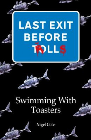 Książka Last Exit Before Trolls: Swimming With toasters Nigel Cole