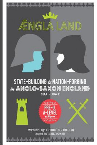 Carte Angleland: State-building & nation-forging in Anglo-Saxon England, 593 - 1002 Chris Eldridge