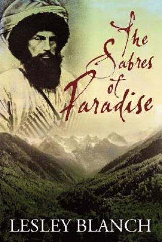 Kniha The Sabres of Paradise: Conquest and Vengeance in the Caucasus Lesley Blanch