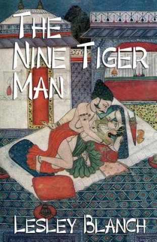 Kniha The Nine Tiger Man: A Satirical Romance Lesley Blanch