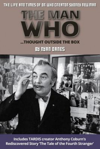 Könyv The Man Who Thought Outside The Box: The Life and Times of Doctor Who Creator Sydney Newman Ryan Danes