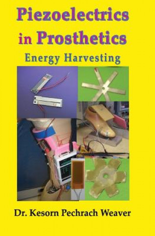 Livre Piezoelectrics in Prosthetics: Energy Harvesting Dr Kesorn Pechrach Weaver Phd