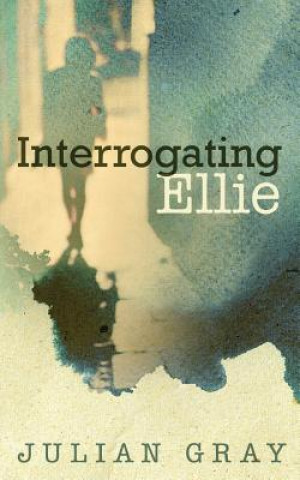 Book Interrogating Ellie Julian Gray