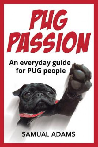 Kniha PUG Passion: An everyday guide for PUG people Samual Adams