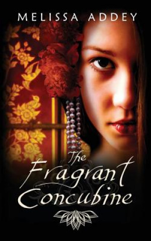 Könyv Fragrant Concubine Melissa Addey