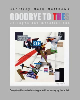 Könyv Goodbye to THES: collages and metafictions Geoffrey Mark Matthews