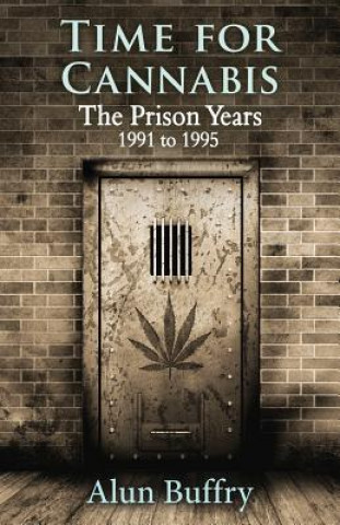 Książka Time For Cannabis - The Prison Years: 1991-1995 MR Alun Buffry Bsc