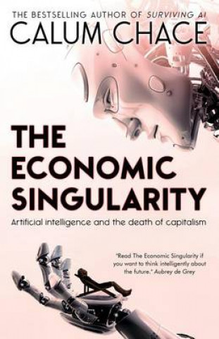 Könyv The Economic Singularity: Artificial intelligence and the death of capitalism Calum Chace