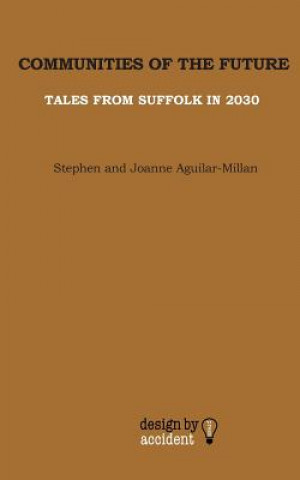 Książka Communities Of The Future: Tales From Suffolk In 2030 Stephen Aguilar-Millan