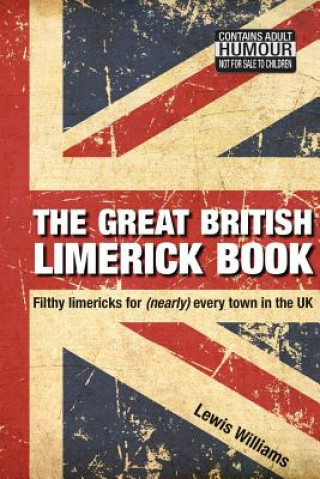 Książka The Great British Limerick Book: Filthy Limericks for (Nearly) Every Town in the UK Lewis Williams