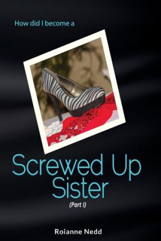 Knjiga Screwed Up Sister - Part 1 Roianne Nedd