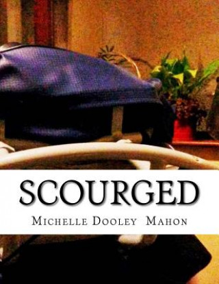 Book Scourged: A Memoir MS Michelle Dooley Mahon