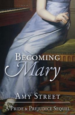 Könyv Becoming Mary: A Pride and Prejudice Sequel Amy Street