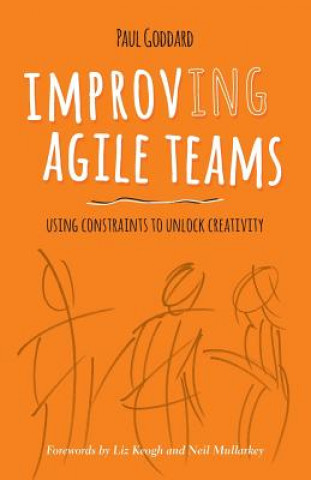 Libro Improv-Ing Agile Teams: Using Constraints to Unlock Creativity Paul Goddard