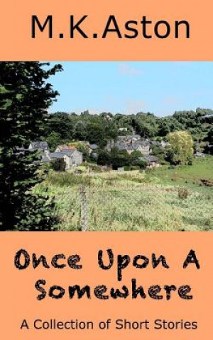 Kniha Once Upon A Somewhere: A Collection of Short Stories M. K. Aston