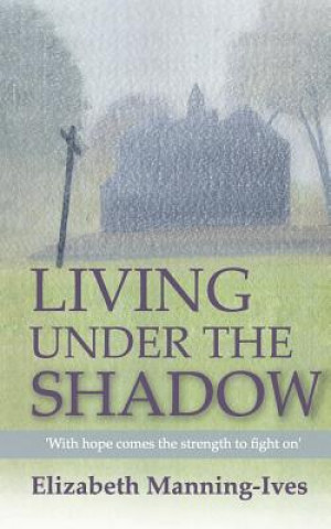 Kniha Living Under The Shadow Elizabeth Manning-Ives