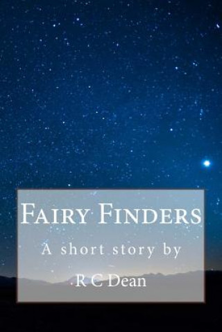 Kniha Fairy Finders: A Short Story By R C Dean