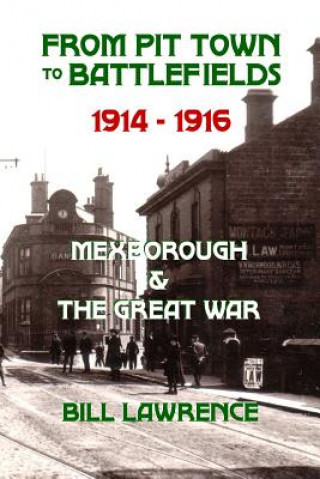 Carte From Pit Town to Battlefields: 1914-1916 Mexborough & The Great War Bill Lawrence