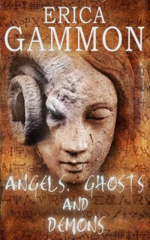 Kniha Angels, Ghosts and Demons Erica Gammon