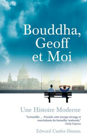 Carte Bouddha, Geoff Et Moi: Une Histoire Moderne Edward Canfor-Dumas