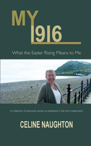 Kniha My 1916: What the Easter Rising Means to Me Celine Naughton