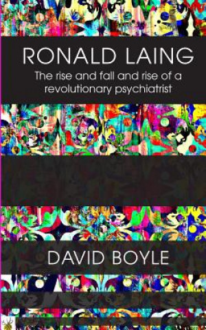 Book Ronald Laing: The rise and fall and rise of a radical psychiatrist David Boyle