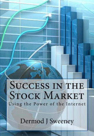 Kniha Success in the Stock Market: Using the power of the Internet Dermod J. Sweeney