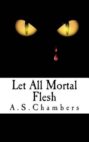 Kniha Let All Mortal Flesh A. S. Chambers